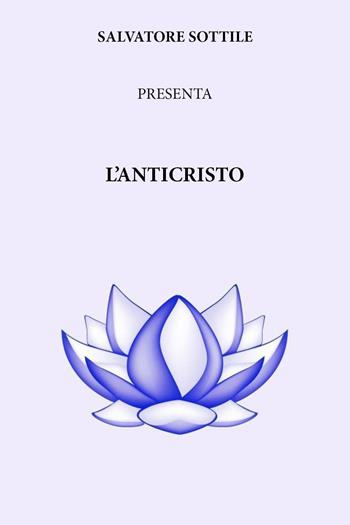 L' Anticristo - Salvatore Sottile - Libro Youcanprint 2022 | Libraccio.it