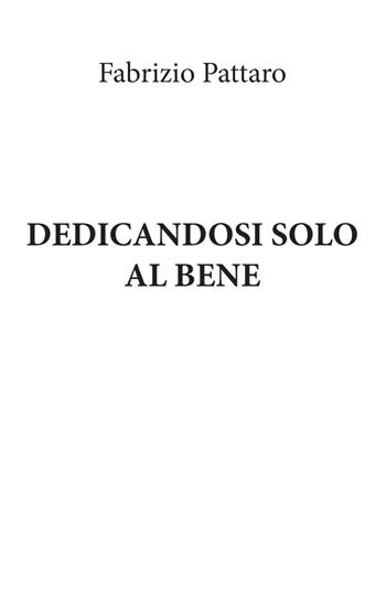 Dedicandosi solo al Bene - Fabrizio Pattaro - Libro Youcanprint 2022 | Libraccio.it