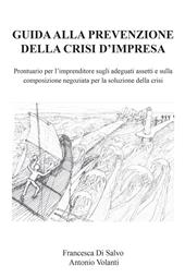 Guida alla prevenzione della crisi d'impresa. Prontuario per l'imprenditore sugli adeguati assetti e sulla composizione negoziata per la soluzione della crisi