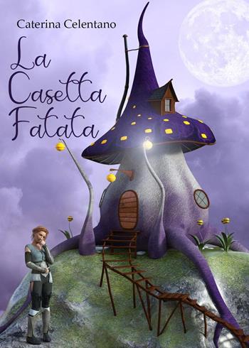 La casetta fatata - Caterina Celentano - Libro Youcanprint 2023 | Libraccio.it