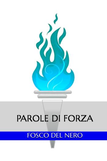 Parole di forza - Fosco Del Nero - Libro Youcanprint 2022 | Libraccio.it