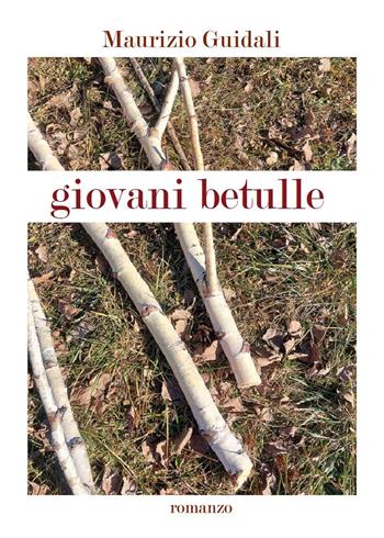 Giovani betulle - Maurizio Guidali - Libro Youcanprint 2022 | Libraccio.it
