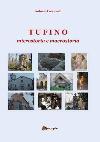 Tufino. Microstoria e macrostoria - Antonio Caccavale - Libro Youcanprint 2022 | Libraccio.it