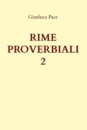 Rime proverbiali. Vol. 2 - Gianluca Pace - Libro Youcanprint 2022 | Libraccio.it