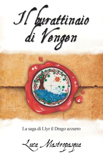 Il burattinaio di Vengen. La saga di Llyr il Drago azzurro - Luca Mastropasqua - Libro Youcanprint 2022 | Libraccio.it