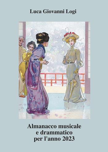 Almanacco musicale e drammatico per l'anno 2023 - Luca Giovanni Logi - Libro Youcanprint 2022 | Libraccio.it