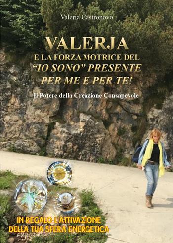 Valerja e la forza motrice del «io sono» presente per me e per te! - Valeria Castronovo - Libro Youcanprint 2022 | Libraccio.it