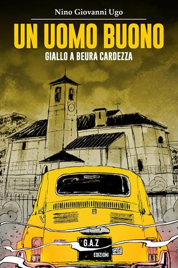 Un uomo buono. Giallo a Beura Cardezza - Nino Giovanni Ugo - Libro Youcanprint 2022 | Libraccio.it