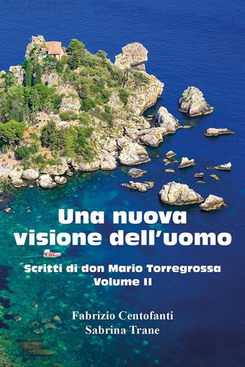 Una nuova visione dell'uomo. Scritti di don Mario Torregrossa. Vol. 2 - Fabrizio Centofanti, Sabrina Trane - Libro Youcanprint 2022 | Libraccio.it