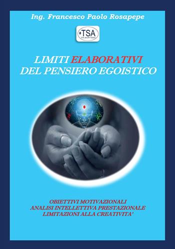 Limiti elaborativi del pensiero egoistico - Francesco Paolo Rosapepe - Libro Youcanprint 2022 | Libraccio.it