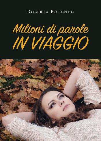 Milioni di parole in viaggio - Roberta Rotondo - Libro Youcanprint 2022 | Libraccio.it