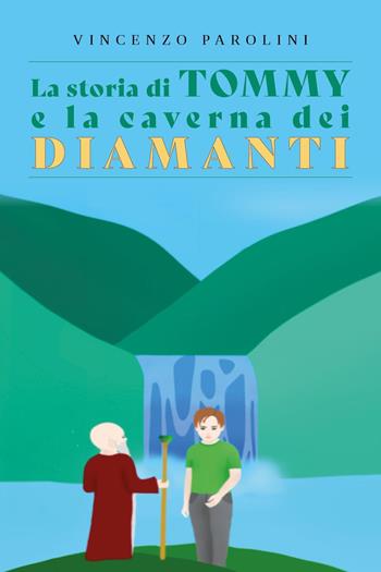 La storia di Tommy e la caverna dei diamanti - Vincenzo Parolini - Libro Youcanprint 2022 | Libraccio.it
