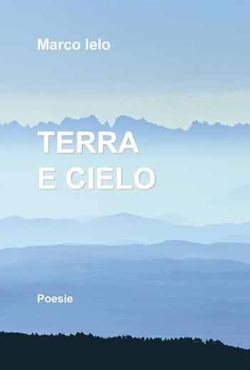 Terra e cielo - Marco Ielo - Libro Youcanprint 2022 | Libraccio.it
