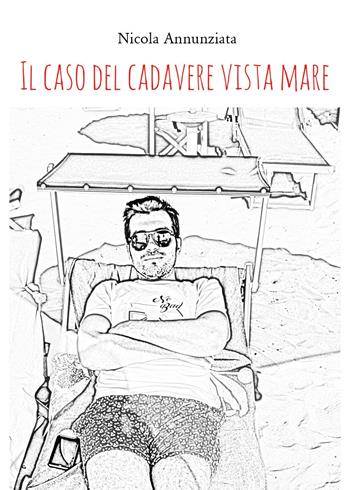 Il caso del cadavere vista mare - Nicola Annunziata - Libro Youcanprint 2022 | Libraccio.it