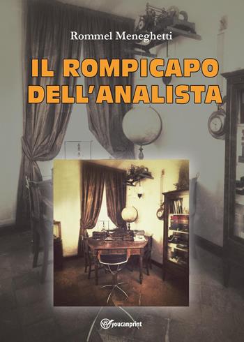 Il rompicapo dell'analista - Rommel Meneghetti - Libro Youcanprint 2024 | Libraccio.it