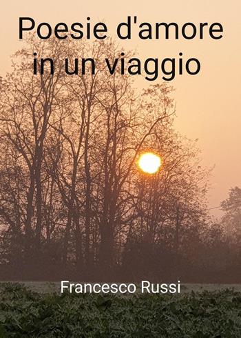 Poesie d'amore in un viaggio - Francesco Russi - Libro Youcanprint 2022 | Libraccio.it