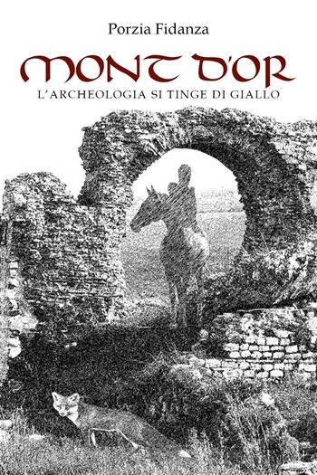 Mont d'or. L'archeologia si tinge di giallo - Porzia Fidanza - Libro Youcanprint 2022 | Libraccio.it