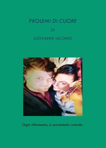 Problemi di cuore - Giovanni Iacono - Libro Youcanprint 2022 | Libraccio.it