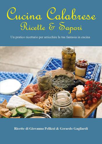 Cucina calabrese. Ricette e sapori. Un pratico ricettario per arricchire la tua fantasia in cucina - Gerardo Gagliardi - Libro Youcanprint 2022 | Libraccio.it