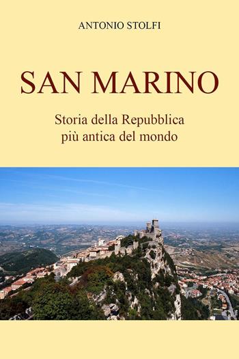 San Marino. Storia della Repubblica più antica del mondo - Antonio Stolfi - Libro Youcanprint 2022 | Libraccio.it