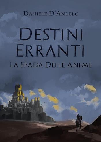 Destini erranti. La spada delle anime - Daniele D'Angelo - Libro Youcanprint 2022 | Libraccio.it