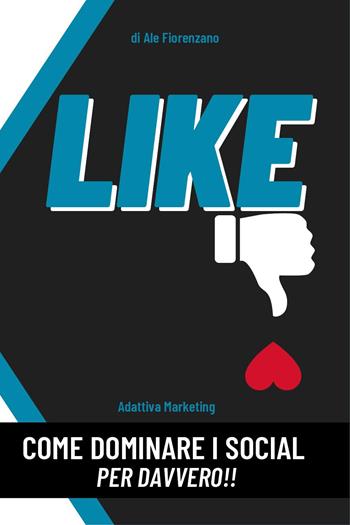 Like. Come dominare i social per davvero!! - Ale Fiorenzano - Libro Youcanprint 2022 | Libraccio.it