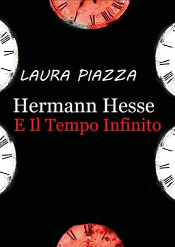 Hermann Hesse e il tempo infinito - Laura Piazza - Libro Youcanprint 2022 | Libraccio.it