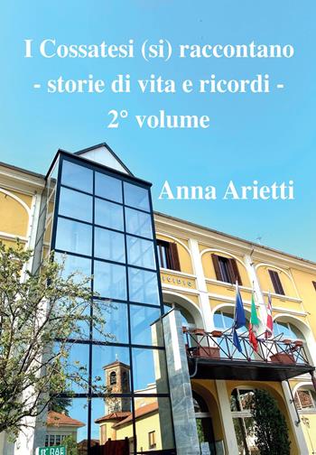 I cossatesi (si) raccontano. Storie di vita e ricordi. Vol. 2 - Anna Arietti - Libro Youcanprint 2022 | Libraccio.it