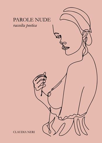 Parole nude - Claudia Neri - Libro Youcanprint 2022 | Libraccio.it