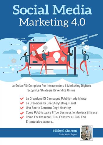 Social media marketing 4.0: la guida più completa per avere successo nel marketing digitale - Michel Charron - Libro Youcanprint 2022 | Libraccio.it