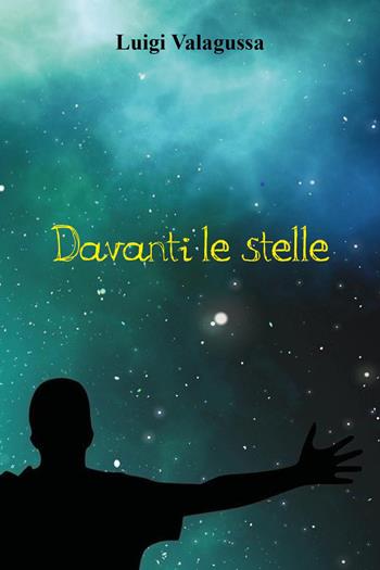 Davanti le stelle - Luigi Valagussa - Libro Youcanprint 2022 | Libraccio.it