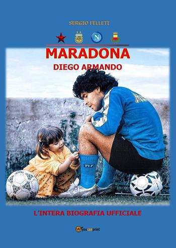 Maradona Diego Armando - Sergio Felleti - Libro Youcanprint 2022 | Libraccio.it