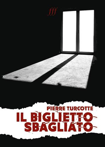 Il biglietto sbagliato - Pierre Turcotte - Libro Youcanprint 2023 | Libraccio.it