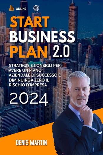 Start business plan 2.0: strategie e consigli per avere un piano aziendale di successo e diminuire a zero il rischio d'impresa - Denis Martin - Libro Youcanprint 2022 | Libraccio.it