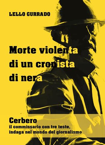Morte violenta di un cronista di nera. Cerbero, il commissario con tre teste, indaga nel mondo del giornalismo - Lello Gurrado - Libro Youcanprint 2022 | Libraccio.it