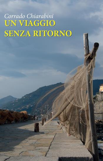 Un viaggio senza ritorno - Corrado Chiarabini - Libro Youcanprint 2022 | Libraccio.it