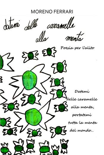Datemi delle caramelle alla menta. Poesia per l'alito - Moreno Ferrari - Libro Youcanprint 2023 | Libraccio.it