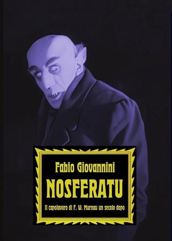 Nosferatu. Il capolavoro di F. W. Murnau un secolo dopo - Fabio Giovannini - Libro Youcanprint 2022 | Libraccio.it