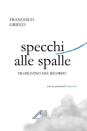Specchi alle spalle. Tramezzino del ricordo - Francesco Grieco - Libro Youcanprint 2022 | Libraccio.it