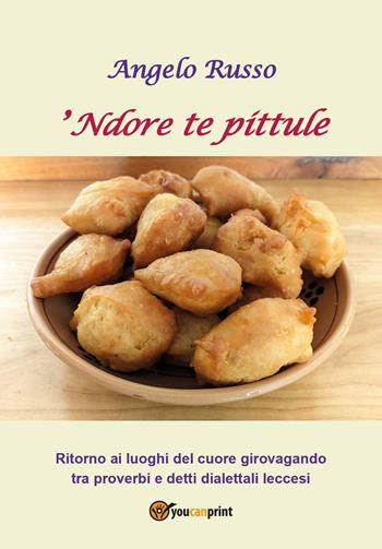 'Ndore te pittule - Angelo Russo - Libro Youcanprint 2022 | Libraccio.it