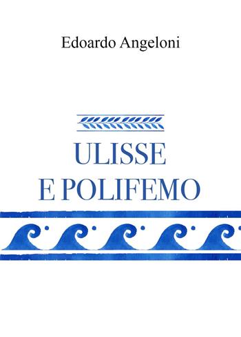 Ulisse e Polifemo - Edoardo Angeloni - Libro Youcanprint 2022 | Libraccio.it