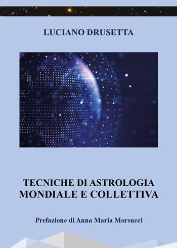 Tecniche di astrologia mondiale e collettiva - Luciano Drusetta - Libro Youcanprint 2022 | Libraccio.it