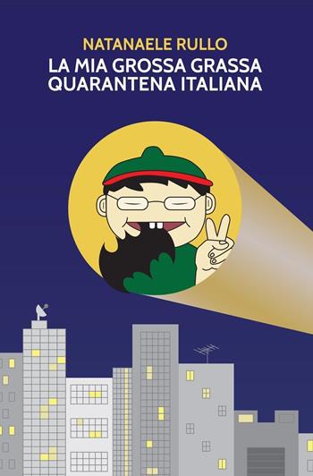 La mia grossa grassa quarantena italiana - Natanaele Rullo - Libro Youcanprint 2022 | Libraccio.it
