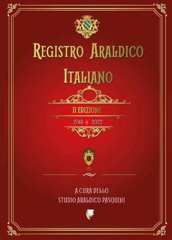 Registro araldico italiano. II Edizione 2018-2022 - Sebastiano Pasquini - Libro Youcanprint 2022 | Libraccio.it