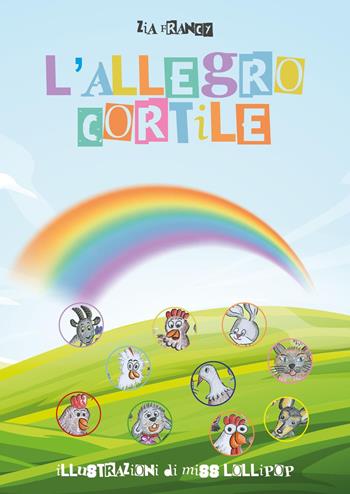 L' allegro cortile. Ediz. illustrata - Zia Francy - Libro Youcanprint 2022 | Libraccio.it