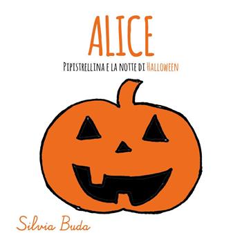 Alice Pipistrellina e la notte di Halloween! - Silvia Buda - Libro Youcanprint 2022 | Libraccio.it