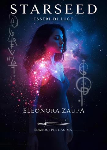 Esseri di luce. Starseed - Eleonora Zaupa - Libro Youcanprint 2022 | Libraccio.it