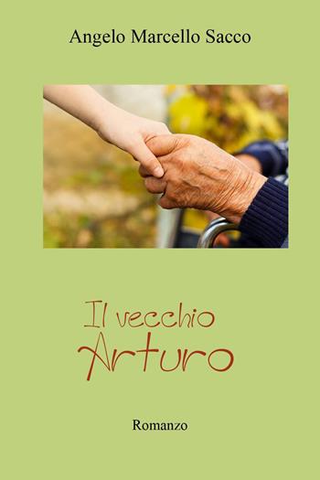 Il vecchio Arturo - Angelo Marcello Sacco - Libro Youcanprint 2022 | Libraccio.it