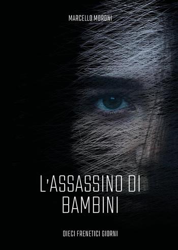 L'assassino di bambini - Marcello Moroni - Libro Youcanprint 2022 | Libraccio.it