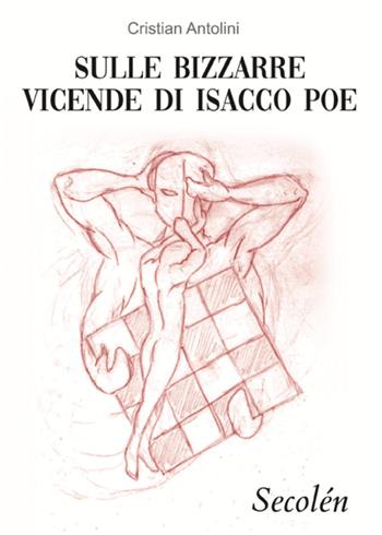 Secolén. Sulle bizzarre vicende di Isacco Poe - Cristian Antolini - Libro Youcanprint 2022 | Libraccio.it